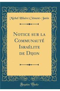 Notice Sur La CommunautÃ© IsraÃ©lite de Dijon (Classic Reprint)