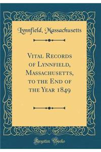 Vital Records of Lynnfield, Massachusetts, to the End of the Year 1849 (Classic Reprint)