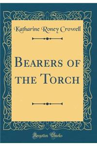 Bearers of the Torch (Classic Reprint)