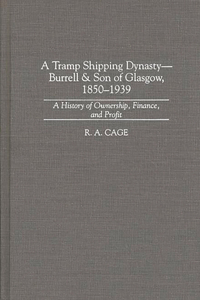 Tramp Shipping Dynasty - Burrell & Son of Glasgow, 1850-1939