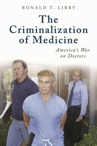 The Criminalization of Medicine