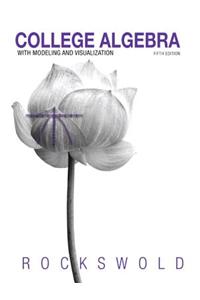 College Algebra with Modeling & Visualization with Access Code