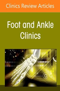 Managing Challenging Deformities with Arthrodesis of the Foot and Ankle, an Issue of Foot and Ankle Clinics of North America