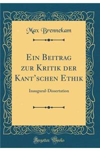 Ein Beitrag zur Kritik der Kantschen Ethik: Inaugural-Dissertation (Classic Reprint)