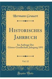 Historisches Jahrbuch, Vol. 12: Im Auftrage Der Görres-Gesellschaft; Jahrgang 1891 (Classic Reprint)