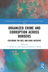 Organized Crime and Corruption Across Borders: Exploring the Belt and Road Initiative