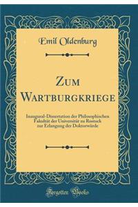 Zum Wartburgkriege: Inaugural-Dissertation Der Philosophischen Fakultat Der Universitat Zu Rostock Zur Erlangung Der Doktorwurde (Classic Reprint)