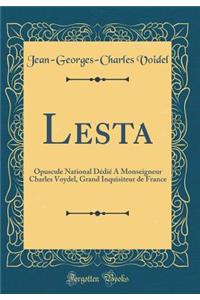 Lesta: Opuscule National Dédié A Monseigneur Charles Voydel, Grand Inquisiteur de France (Classic Reprint)