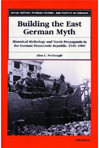 Building the East German Myth