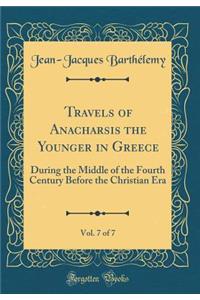 Travels of Anacharsis the Younger in Greece, Vol. 7 of 7: During the Middle of the Fourth Century Before the Christian Era (Classic Reprint)