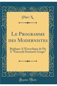 Le Programme des Modernistes: Réplique A l'Encyclique de Pie X 