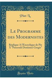 Le Programme Des Modernistes: RÃ©plique a l'Encyclique de Pie X 