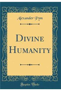 Divine Humanity (Classic Reprint)