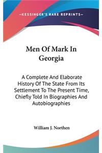 Men Of Mark In Georgia: A Complete And Elaborate History Of The State From Its Settlement To The Present Time, Chiefly Told In Biographies And Autobiographies