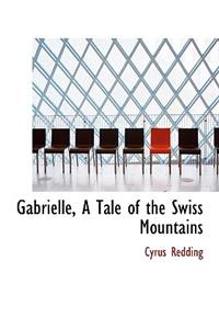 Gabrielle, a Tale of the Swiss Mountains