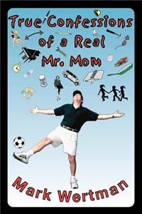 True Confessions of a Real Mr. Mom