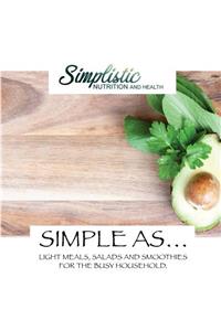 SIMPLE AS... Light Meals, Salads and Smoothies for the busy household.