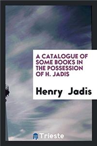 Catalogue of Some Books in the Possession of H. Jadis