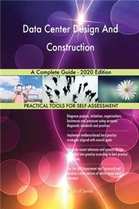 Data Center Design And Construction A Complete Guide - 2020 Edition