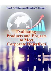 Evaluating Products and Projects to Meet Corporate Objectives