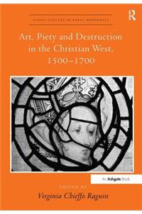 Art, Piety and Destruction in the Christian West, 1500–1700