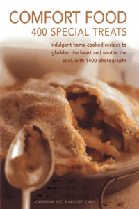 Comfort Food: Indulgent Home-Cooked Recipes to Gladden the Heart and Soothe the Soul, with 1400 Photographs