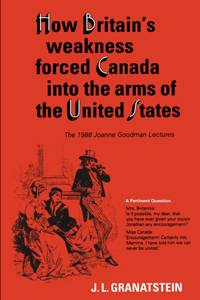 How Britain's Economic, Political, and Military Weakness Forced Canada into the Arms of the United States