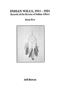 Indian Wills, 1911-1921. Records of the Bureau of Indian Affairs: Book Five