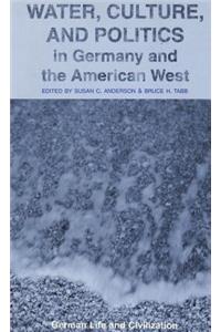 Water, Culture, and Politics in Germany and the American West