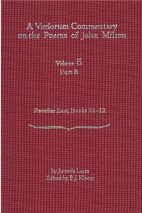 A Variorum Commentary on the Poems of John Milton: Volume 5, Part 8 [paradise Lost, Books 11-12]