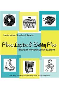 Penny Loafers & Bobby Pins: Tales and Tips from Growing Up in the '50s and '60s