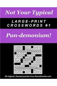 Not Your Typical Large-Print Crosswords #1 - Pun-demonium!