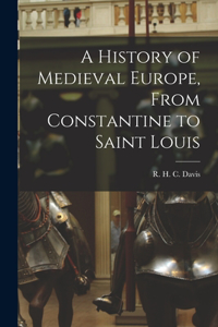 History of Medieval Europe, From Constantine to Saint Louis