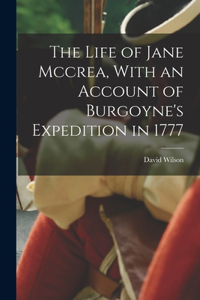 Life of Jane Mccrea, With an Account of Burgoyne's Expedition in 1777