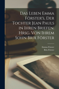 Leben Emma Förster's, der Tochter Jean Pauls in ihren Briefen. Hrsg. von ihrem Sohn Brix Förster