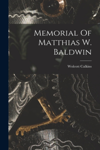 Memorial Of Matthias W. Baldwin