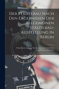 Städtebau Nach Den Ergebnissen Der Allgemeinen Städtebau-Ausstellung in Berlin