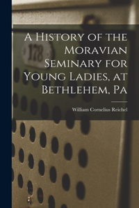 History of the Moravian Seminary for Young Ladies, at Bethlehem, Pa