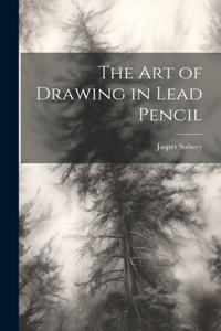 art of Drawing in Lead Pencil