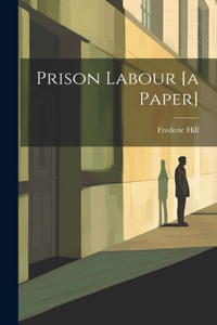 Prison Labour [a Paper]