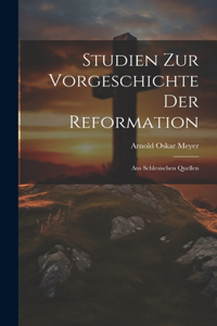 Studien Zur Vorgeschichte Der Reformation