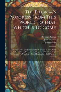 The Pilgrim's Progress From This World To That Which Is To Come