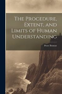 Procedure, Extent, and Limits of Human Understanding