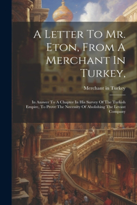 Letter To Mr. Eton, From A Merchant In Turkey,