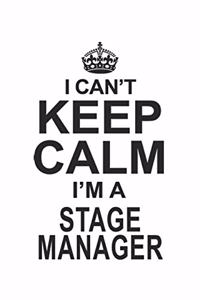 I Can't Keep Calm I'm A Stage Manager