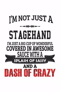 I'm Not Just A Stagehand I'm Just A Big Cup Of Wonderful Covered In Awesome Sauce With A Splash Of Sassy And A Dash Of Crazy