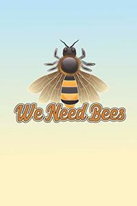 We Need Bees