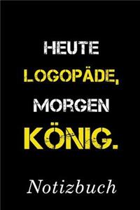 Heute Logopäde Morgen König Notizbuch