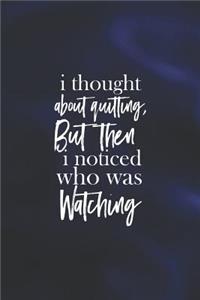 I Thought About Quitting, But Then I Noticed Who Was Watching