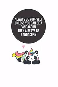 Always Be Yourself Unless You Can Be a Pandacorn Then Always Be Pandacorn